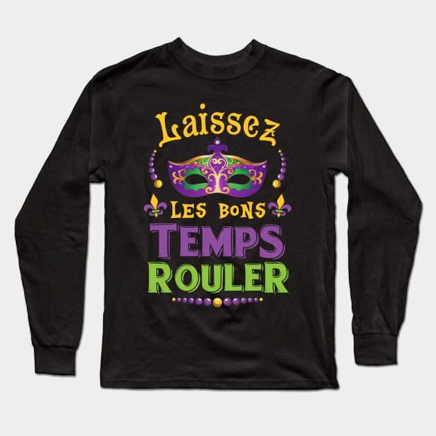 Laissez Les Bons Temps Rouler Mardi Gras Shirt New Orleans Long Sleeve T-Shirt by Dunnhlpp